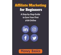 Affiliate Marketing for Beginners: A Step-by-Step Guide to Earn Your First $100 Online