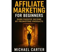 Affiliate Marketing for Beginners: Earn Passive Income by Promoting Products