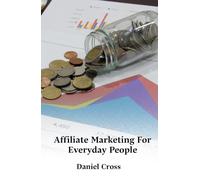 Affiliate Marketing For Everyday People: Step-by-step strategies for earning online with affiliate marketing through authentic content and repeatable traffic systems.