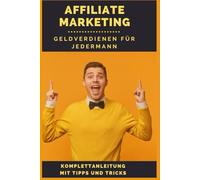 Affiliate Marketing - Geldverdienen für Jedermann
