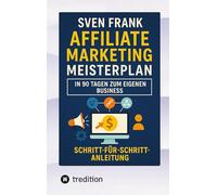 Affiliate Marketing Meisterplan: In 90 Tagen zum eigenen Business