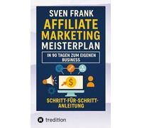 Affiliate Marketing Meisterplan: In 90 Tagen zum eigenen Business