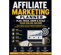 Affiliate Marketing Planner: Plan, Track, Grow & Scale Your Online Income: The Ultimate Affiliate Marketing Workbook for Bloggers, Content Creators, Pinterest Marketers, YouTuber