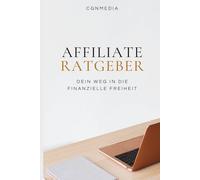 Affiliate Ratgeber: Dein Weg in die finanzielle Freiheit
