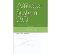 Affiliate-System 2.0: Von Null zur ersten Provision: Fokus, Funnel, Wachstum
