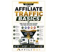 Affiliate Traffic Basics: How to Get Qualified Visitors for Your Affiliate Offers: 4 (Trust-First Affiliate Blueprint Series)