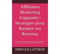 Affiliation Marketing Gagnante : Stratégies pour Booster vos Revenus: Découvrez les techniques avancées, cas concrets et outils pour maximiser vos commissions et fidéliser votre audience.