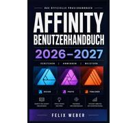 Affinity Benutzerhandbuch 2026-2027: Designer, Photo und Publisher vollständig erklärt Schritt-für-Schritt von Anfänger bis Fortgeschrittener