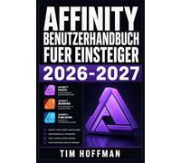 Affinity Benutzerhandbuch fuer Einsteiger 2026-2027: Designer, Photo und Publisher meistern