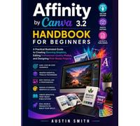 Affinity by Canva 3.2 Handbook for Beginners: A Practical Illustrated Guide to Creating Stunning Graphics, Editing Professional-Quality Photos, and ... Multimedia And Software Updates (AMS))