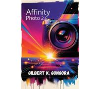Affinity Photo 2.6 ユーザーガイド 2026: 初心者から上級者まで、プロの写真編集、AI強化ツール、クリエイティブワークフローテクニックをマスター