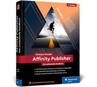 Affinity Publisher: Das umfassende Handbuch - Publishing von A bis Z. Alles zur neuen Version 2.6