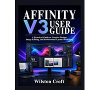 Affinity V3 User Guide: A Practical Guide to Creative Design, Image Editing, and Professional Layout Workflows