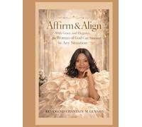 Affirm & Align: Affirm & Align With Grace & Elegance The Woman of God Can Succeed in Any Situation