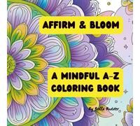 Affirm & Bloom: A Mindful A-Z Coloring Book