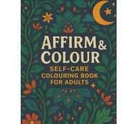 Affirm & Colour: Self-Care Colouring Book for Adults | 45+ Inspirational Affirmations with Colourable Text & Mandala/Nature Artwork: | 8.5" × 11" | ... For Mindfulness, Anxiety Relief & Inner Peace
