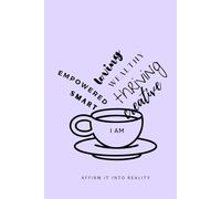 Affirm It Into Reality - Scripting Journal for Manifestation - Hardcover: 12 Week Workbook Using Affirmations and Cup Energy