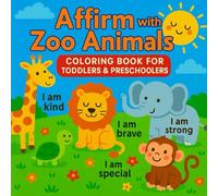 Affirm with Zoo Animals: Coloring Book for Toddlers & Preschoolers (I Am Amazing! - Affirmation Coloring & Journals for Kids)