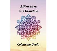 Affirmation and Mandala Colouring Book: A mindfulness past time for adults.