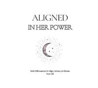 Affirmation Book-Aligned In Her Power: Bold Affirmations To Align, Attract & Elevate Your Life