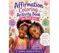 Affirmation Coloring and Activity Book for Black Girls: Stories, Coloring Pages, Activities, Poems, Self Love, Confidence Building Fun and Magical Adventures