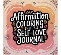 Affirmation Coloring Sheets & Self-Love Journal: A Creative Space to Color, Reflect and Grow Confidence Every Day