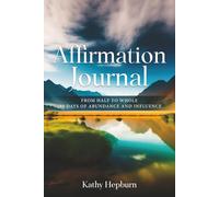 Affirmation Journal: From Half to Whole: 180 days of Abundance and Influence