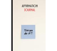 AFFIRMATION JOURNAL: Speak It. Believe It. Become It. A 60-Day Self-Growth Journey