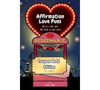 Affirmation Love Puns - Coupon Book Edition: 100 Fun and Romantic Coupons For Couples (Affirmation Love Puns Series)