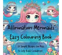 Affirmation Mermaids Easy Colouring Book: 25 Designs for Kids to Help Build Confidence (Affirmation Easy Colouring Books)
