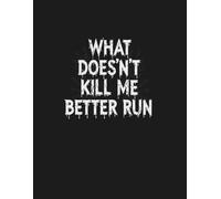 Affirmation NoteBook: What Doesnt Kill Me Better Run