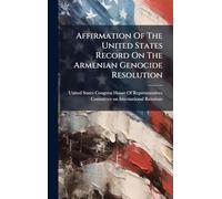 Affirmation Of The United States Record On The Armenian Genocide Resolution