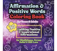 Affirmation & Positive Words Coloring Book for Teens & Adults: 30 Uplifting Positive & Inspirational Affirmations for Mindfulness, Stress Relief & Self-Love