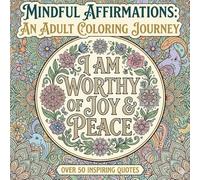 Affirmation Quotes Adventure: An Inspirational Colouring Experience Featuring Beautiful Patterns and Uplifting Words