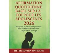 AFFIRMATION QUOTIDIENNE BASÉE SUR LA FOI POUR LES ADOLESCENTS 2026: 365 jours de dévotions positives pour renforcer le caractère, l'espoir et le courage