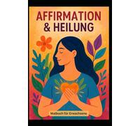 Affirmation & Selbstheilung: Ausmalbuch für Erwachsene