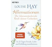 Affirmationen - Die lebensverändernde Kraft deiner Gedanken: In 21 Tagen Freude, Liebe und Erfüllung manifestieren