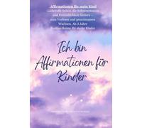 Affirmationen für mein Kind: Liebevolle Seiten, die Selbstvertrauen und Freundlichkeit fördern - zum Vorlesen und gemeinsamen Wachsen. Ab 3 Jahre Positive Reime für starke Kinder