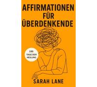 Affirmationen für Überdenkende: Tägliche Impulse, um Gedankenkreisen zu stoppen, innere Klarheit zu finden & inneren Frieden zurückzugewinnen