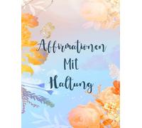 Affirmationen Mit Haltung Malbuch: Band 1 Über Lustige Sarkastische Zitate Selbstironische Sprüche Nachvollziehbaren Mantras Fremdschäm Humor Positive ... Seiten Für Spaß Entspannung Stressabbau
