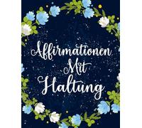 Affirmationen Mit Haltung Malbuch: Band 3 Über Lustige Sarkastische Zitate Selbstironische Sprüche Nachvollziehbaren Mantras Fremdschäm Humor Positive ... Seiten Für Spaß Entspannung Stressabbau
