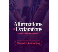 AFFIRMATIONS AND DECLARATIONS (PRAYER BOOKLET FOR GIRLS): A FAMILY PRAYER BOOKLET