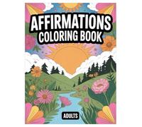 Affirmations Coloring Book: 100 Pages of Positive Quotes for Adults: Relaxing and Motivational Designs for Stress Relief