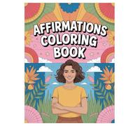 Affirmations Coloring Book: 100 Pages of Positive Quotes for Adults: Stress Relief and Mindfulness Activity for Inner Peace