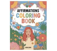 Affirmations Coloring Book: 100 Positive Pages for Adults: Stress Relief and Self-Love Activity for Relaxation