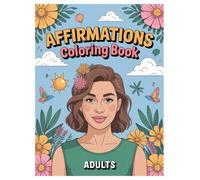Affirmations Coloring Book: 100 Positive Quotes for Adults: Stress Relief and Relaxation Through Inspiring Art Therapy