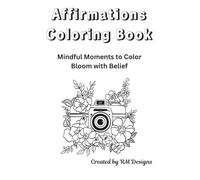 Affirmations Coloring Book: Mindful Moments to Color Bloom with Belief