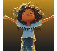 Affirmations Colouring Book: Combining the joy of colouring with the power of affirmations