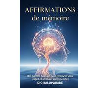 Affirmations de mémoire: Des paroles positives pour renforcer votre esprit et améliorer votre mémoire