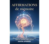 Affirmations de mémoire: Des paroles positives pour renforcer votre esprit et améliorer votre mémoire